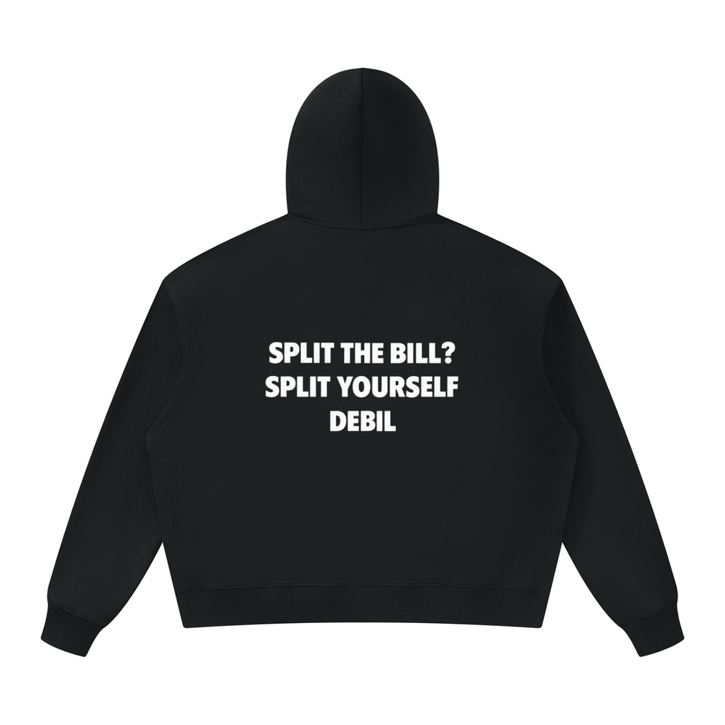 Hoodie SPLIT THE BILL ? SPLIT YOURSELF DEBIL